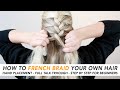 How To French Braid Your Own Hair (THE EASIEST 5 MINUTE BRAID!) Real-Time Talk Through - PART 1