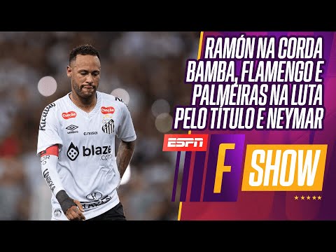Ramón na corda bamba, Flamengo e Palmeiras na luta pelo título e Neymar | F SHOW AO VIVO