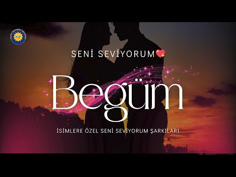 Begüm İçin Özel Seni Seviyorum Şarkısı | Aşkını En Güzel Şekilde İfade Et
