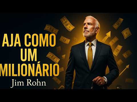 Aja Como se Você Fosse um Milionário – Jim Rohn