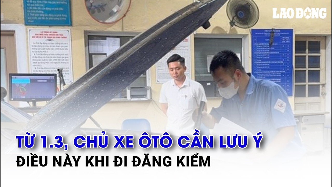 Từ 1.3, chủ xe ôtô cần lưu ý điều này khi đi đăng kiểm
