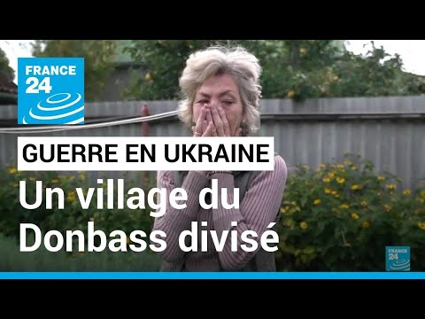 Guerre en Ukraine : un village du Donbass profondément divisé après l'occupation russe