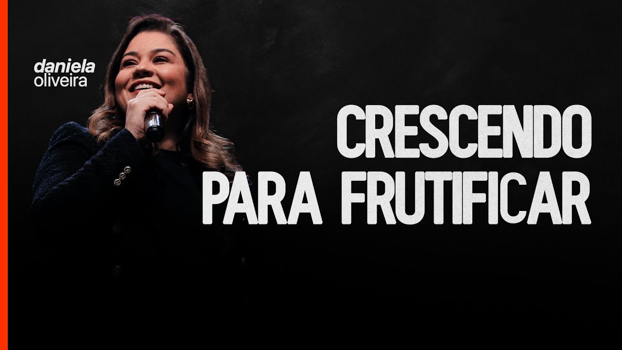 Crescendo para Frutificar | Daniela Oliveira - Igreja Cristã Mundial