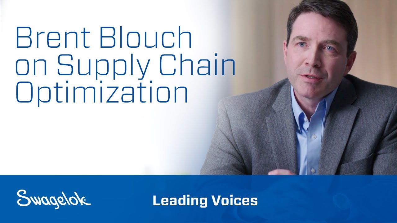 Brent Blouch on Supply Chain Optimization | Leading Voices | Swagelok [2020]