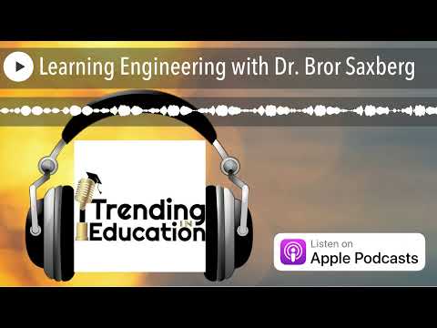 Learning Engineering with Dr. Bror Saxberg