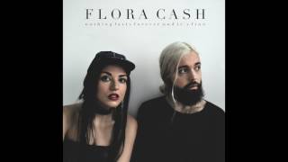 Flora Cash ◘ Nothing Lasts Forever (And It&#39;s Fine) [Official HQ Audio]