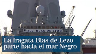La fragata Blas de Lezo parte hacia el mar Negro