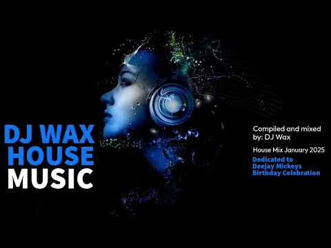 DJ WAX - House Mix 2025 - Dedicated to Deejay Mickeys Birthday Celebration