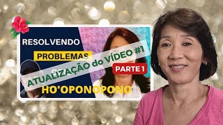 HO’OPONOPONO | Atualização do Vídeo #1 - PARTE 1 | Silvia Sayuri Morita #242