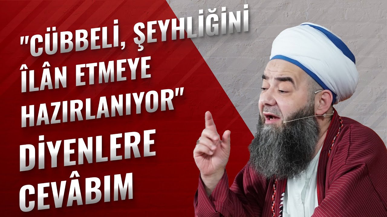 Cübbeli, Şeyhliğini Îlân Etmeye Hazırlanıyor Diyenlere Cevâbım