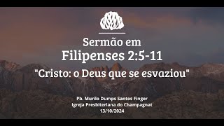 Cirsto: o Deus que se esvaziou - (Filipenses 2:5-11) - Presb. Murilo Dumps Santos Finger