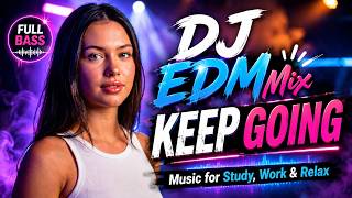 Download lagu DJ EDM Mix 🔥 KEEP GOING | Motivational Music for Study, Work & Relax mp3