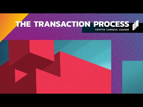The Transaction Process - The Crypto Curious Course - Part 6/16
