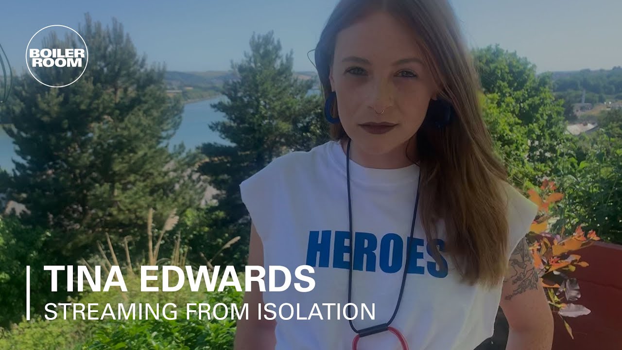 Tina Edwards - Boiler Room: Streaming From Isolation