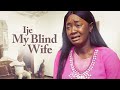 IJE, My Blind Wife | I Beg You No Matter What You Do, Please Don't Skip This Movie -African Movies