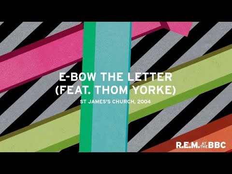 E-Bow The Letter feat. Thom Yorke (Live From St. James’s Church, London, 2004)