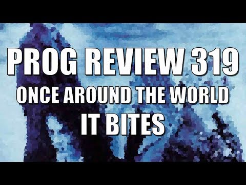 Prog Review 319 - Once Around the World - It Bites