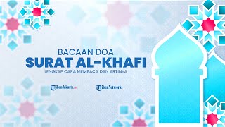 Berikut Bacaan Surat Al Khafi Beserta Artinya