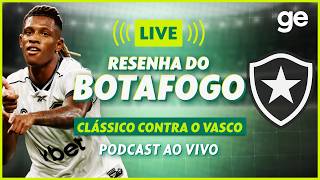 AO VIVO! GE BOTAFOGO ANALISA CLÁSSICO CONTRA O VASCO PELO CARIOCA #podcast | ge.globo