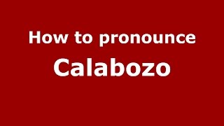 How to pronounce Calabozo