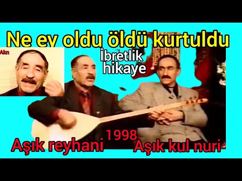 Ne ey oldu öldü kurtuldu  - âşık Reyhani - kul nuri'nin konuğu- Abdullah hikayesi-indirmek yasaktır