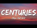 Fall Out Boy - Centuries (Lyrics) Fall Out Boy - Centuries (Lyrics)