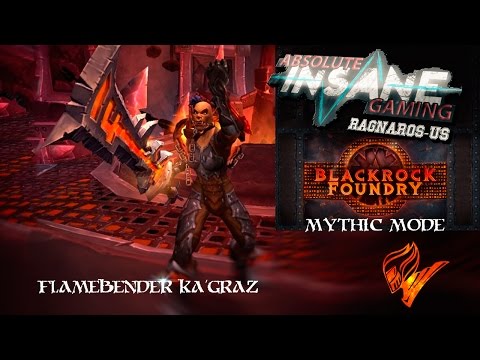 Flamebender Ka'graz Mythic || Blackrock Foundry || Absolute Insane Gaming