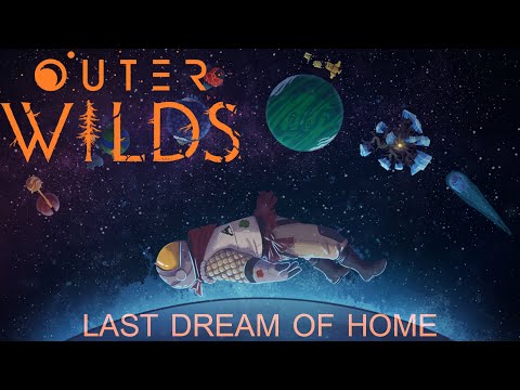 OUTER WILDS - THE LAST DREAM OF HOME