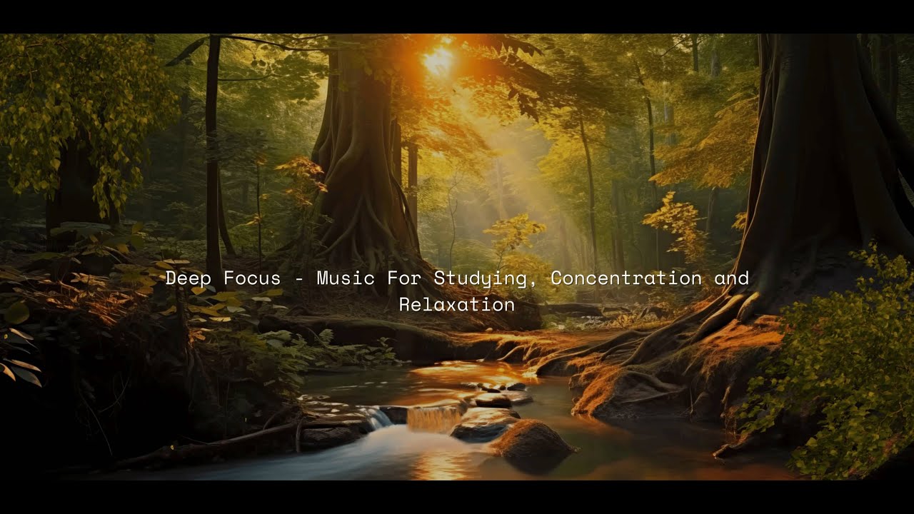 Deep Focus - Music For Studying, Concentration and Relaxation