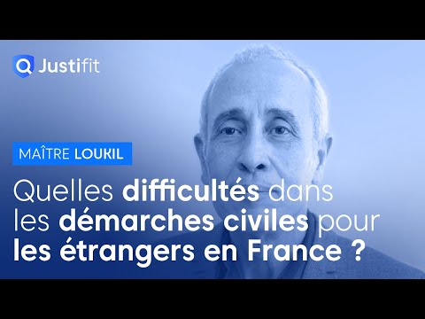 Quelles difficultés dans les démarches civiles pour les étrangers en France ? – Maître LOUKIL