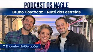 Bruno Goytacaz - Nutri das estrelas, Podcast Os Nagle, O Encontro de Gerações