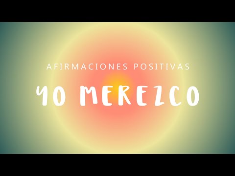 YO MEREZCO: Afirmaciones Positivas Sentirte Digno de Merecer | Mejora Autoestima | Elimina Bloqueos