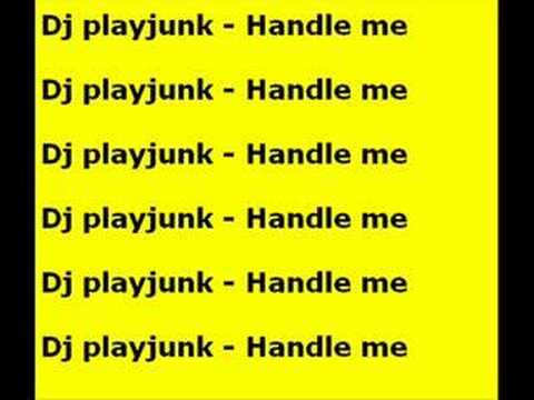 Dj playjunk - Handle Me