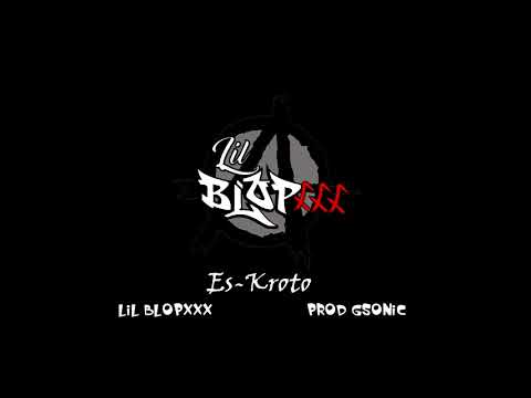 Es-Kroto - Lil Blopxxx (Prod Gsonic)