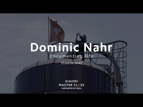 Xiaomi Master Class by Dominic Nahr | Course One: Documenting life