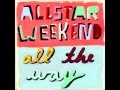 Allstar Weekend - All The Way (Full Album) 
