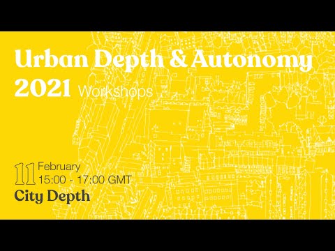Urban Depth & Autonomy Workshops: City Depth