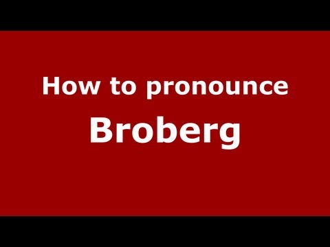 How to pronounce Broberg