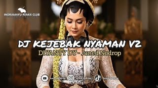 Download lagu DJ KEJEBAK NYAMAN V2 ( DIYANTY DY ) - Juned Nodrop ( REMIX ) mp3