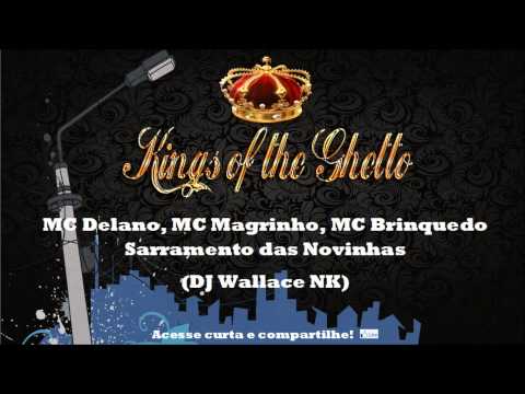 MC Delano, MC Magrinho, MC Brinquedo - Sarramento das Novinha (DJ Wallace NK) Kings of the Ghetto
