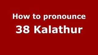How to pronounce 38 Kalathur