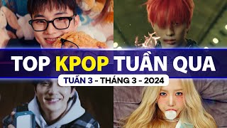 Top Kpop Nhiều Lượt Xem Nhất Tuần Qua | Tuần 3 - Tháng 3 (2024)
