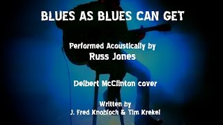 Blues As Blues Can Get - Russ Jones (Delbert McClinton cover)
