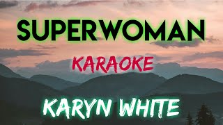 SUPERWOMAN - KARYN WHITE (KARAOKE VERSION)