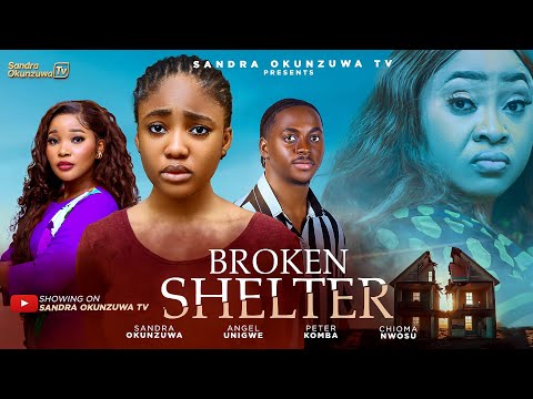 BROKEN SHELTER - NEW 2026 NIGERIAN MOVIE - SANDRA OKUNZUWA, ANGEL UNIGWE, PETER KOMBA, CHIOMA NWOSU
