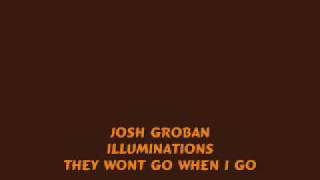 THEY WONT GO WHEN I GO (JOSH GROBAN)