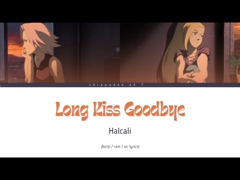 Long Kiss Goodbye [ kanji / rom / en lyrics] Halcali Shippuden ED 7