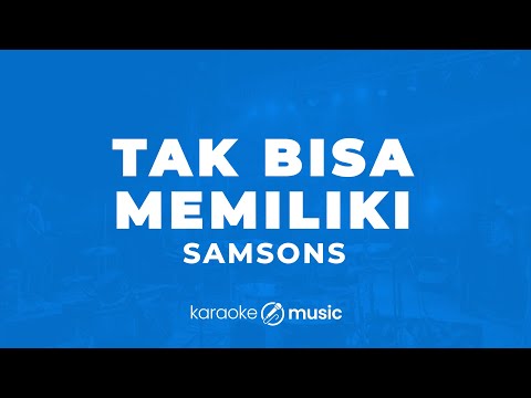 Tak Bisa Memiliki - Samsons (KARAOKE VERSION)