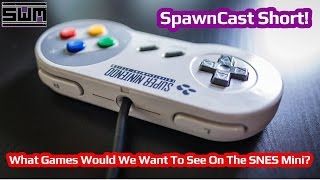 What Games Would We Want On The SNES Mini? - SpawnCast Short!