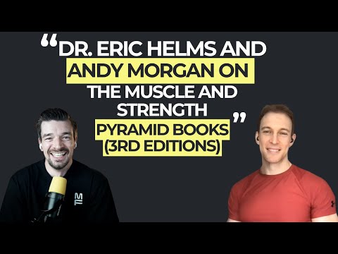 “Dr. Eric Helms and Andy Morgan on The Muscle and Strength Pyramid books (3rd editions)”